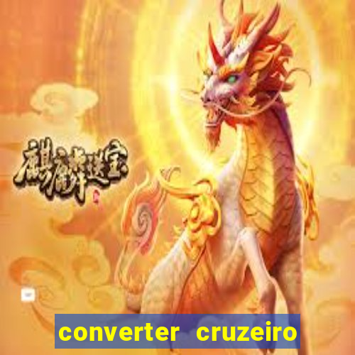 converter cruzeiro para real